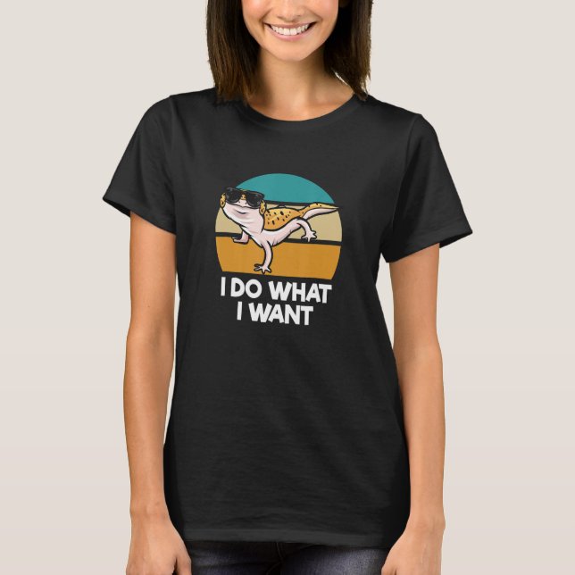 I Do What I Want     Reptile Pet Lizard Leopard Ge T-Shirt (Vorderseite)