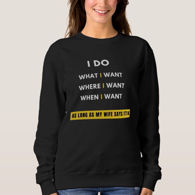I Do What I Want Where I Want When I Want wife Sweatshirt (Vorderseite)