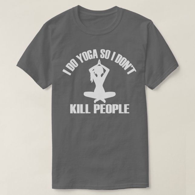 I DO YOGA SO I DONx27T KILL PEOPLETShirt 1 T-Shirt (Design vorne)