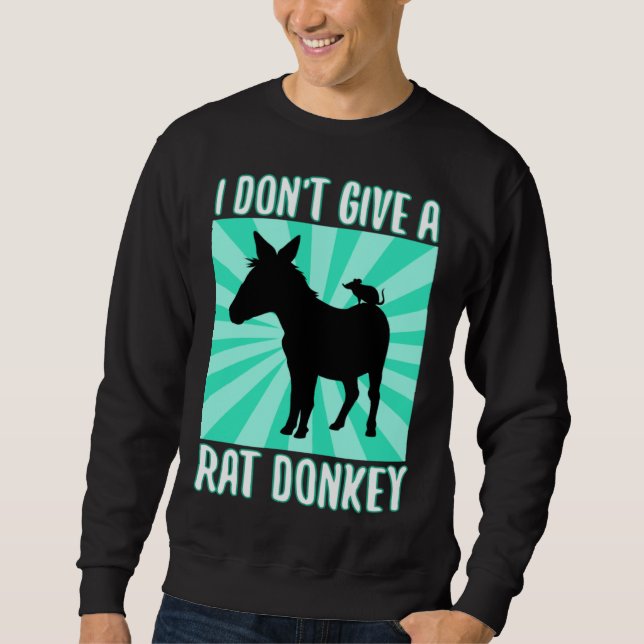 I Don Give A rat donkey 1 Sweatshirt (Vorderseite)