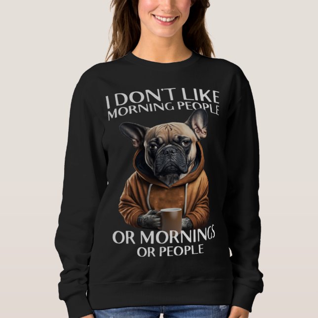I Don Like Morning People Bulldog Sweatshirt (Vorderseite)