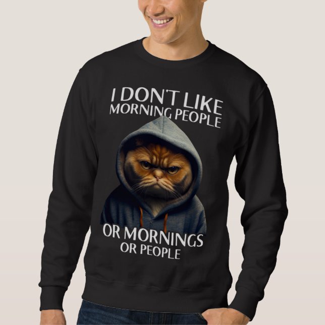 I Don Like Morning People Cat Sweatshirt (Vorderseite)