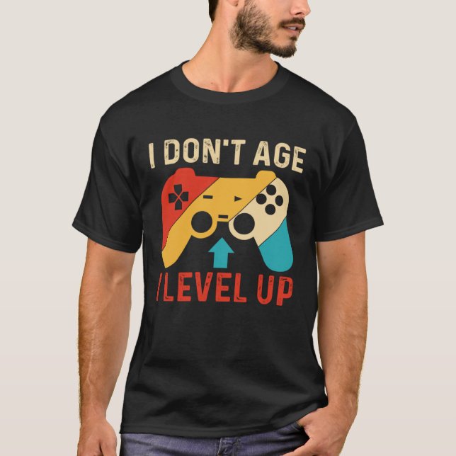 I Don´t Age I level Up Gaming T-Shirt (Vorderseite)
