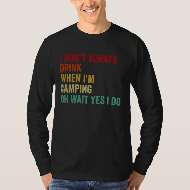 I Don t Always Drink When I m Camping T-Shirt (Vorderseite)