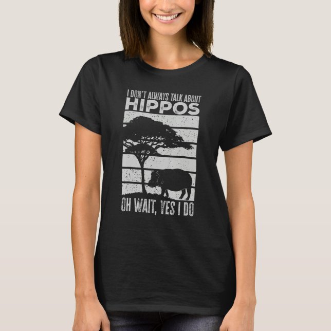 I Don t Always Talk About Hippos Hippo T-Shirt (Vorderseite)