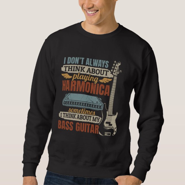 I Don t Always Think About Playing Harmonica Playe Sweatshirt (Vorderseite)