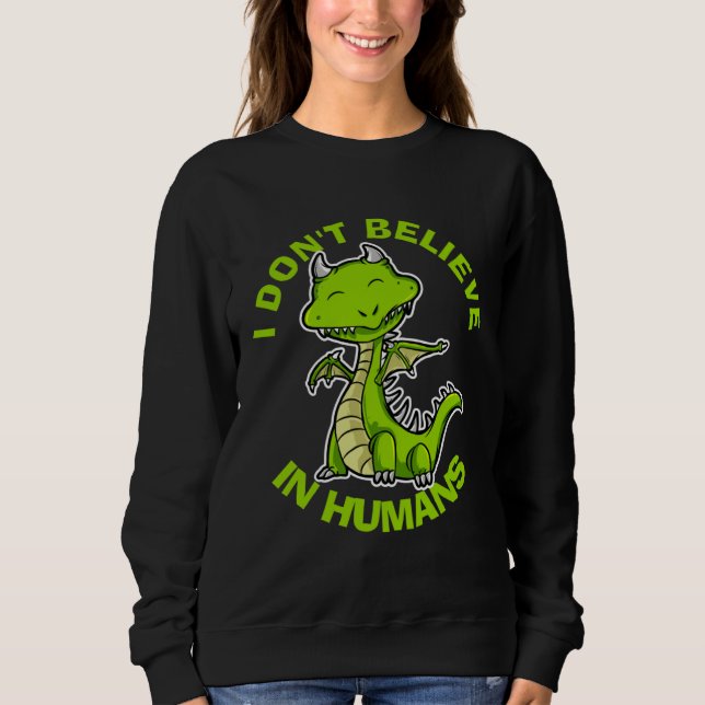 I Don t Believe in Humans Mythical Creatures  Drag Sweatshirt (Vorderseite)