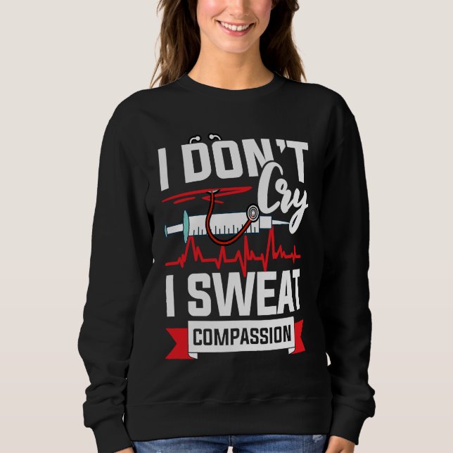 I don´t cry i sweat compassion Nurse Doctor Sweatshirt (Vorderseite)