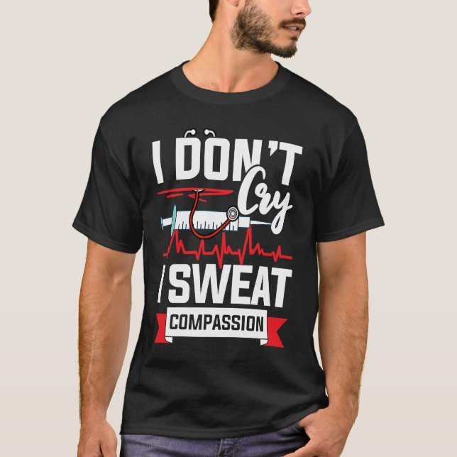 I don´t cry i sweat compassion Nurse Doctor T-Shirt (Vorderseite)
