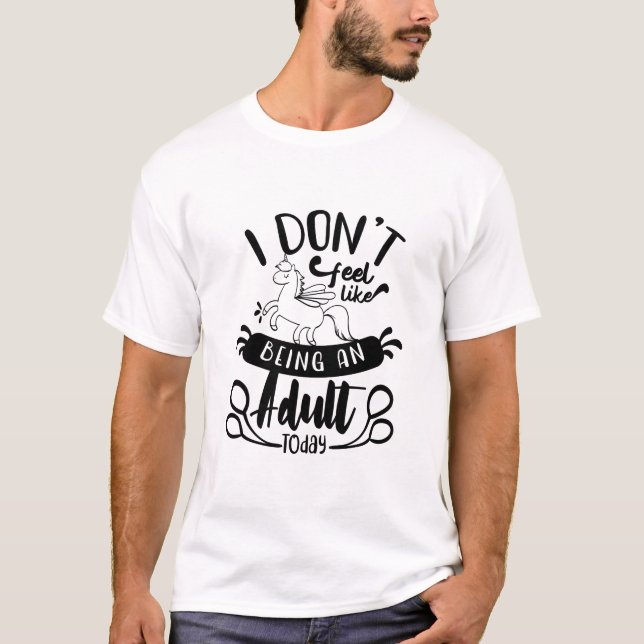 I Don’t Feel Like Being an Adult Today Funny Quote T-Shirt (Vorderseite)