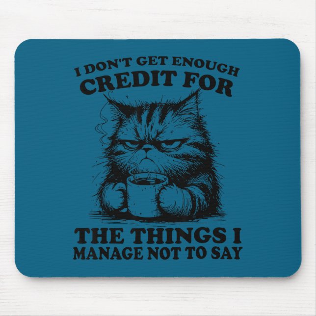 I Don’t Get Enough Credit For The Things I Manage  Mousepad (Vorne)