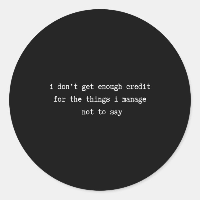 I Don’t Get Enough Credit Sarcastic Funny Attitude Runder Aufkleber (Vorderseite)