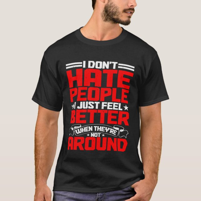I Don t Hate People T-Shirt (Vorderseite)