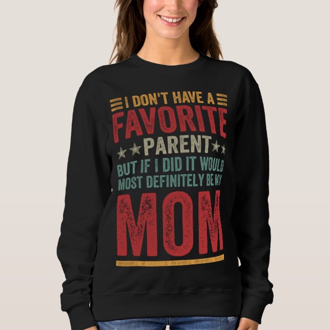 I Don t Have A Favorite Parent Quote  Mom Sweatshirt (Vorderseite)