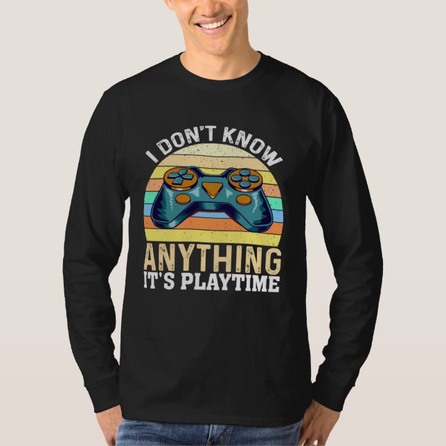 I Don t Know Anything It s Playtime  Video Gamer T-Shirt (Vorderseite)