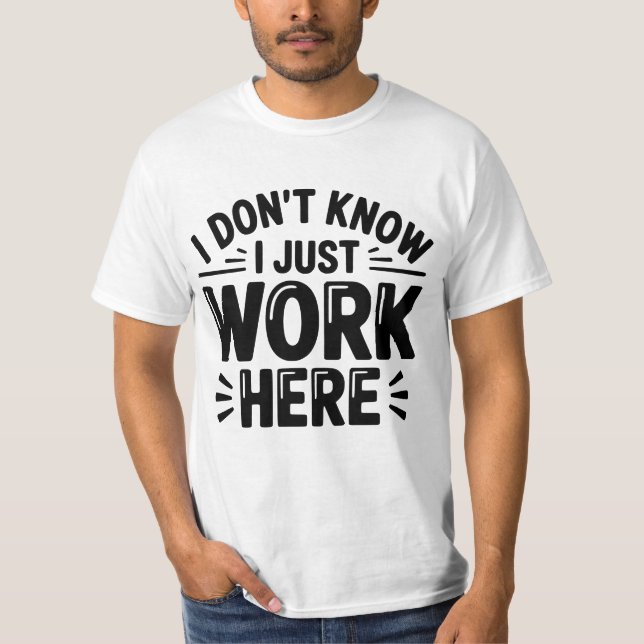 I Don’t Know I Just Work Here T-Shirt – Funny Offi (Vorderseite)