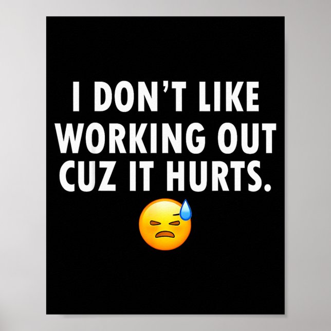 I Don’t Like Working Out Cuz It Hurts  Poster (Vorne)