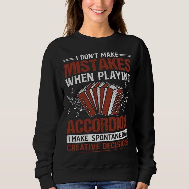 I Don t Make Mistakes When Playing Accordion I Mak Sweatshirt (Vorderseite)