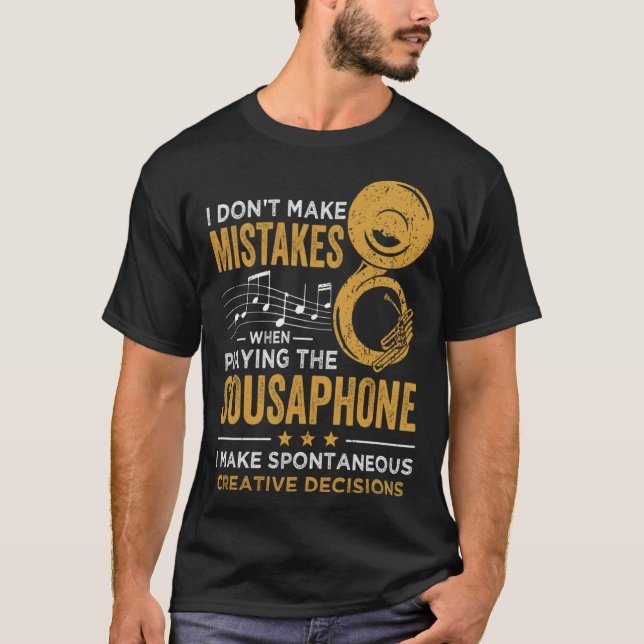 I Don t Make Mistakes When Playing The Sousaphone T-Shirt (Vorderseite)
