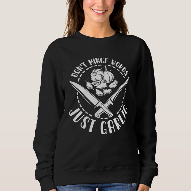 I Don t Mince Words Just Garlic  Chef Cooking   2 Sweatshirt (Vorderseite)