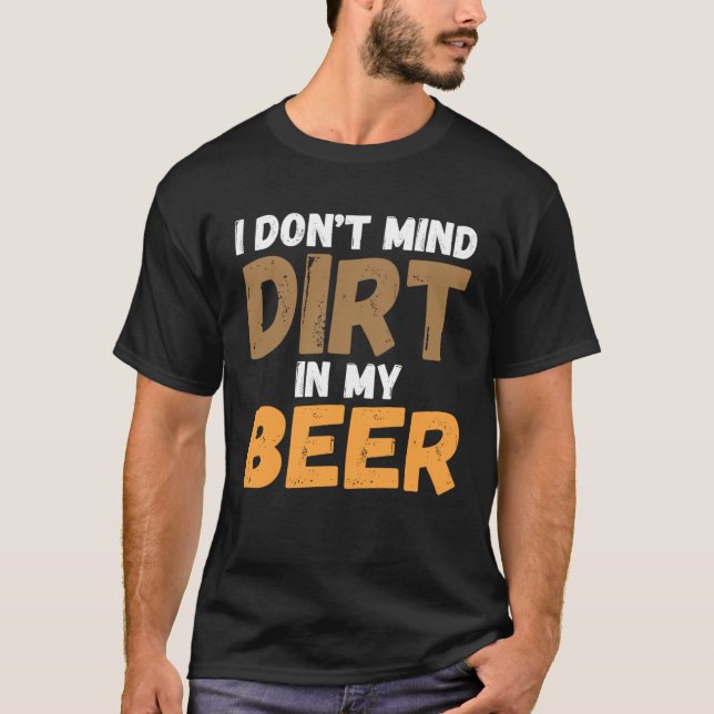 I Don t Mind Dirt In My Beer ATV Mudding 4 Wheelin T-Shirt (Vorderseite)