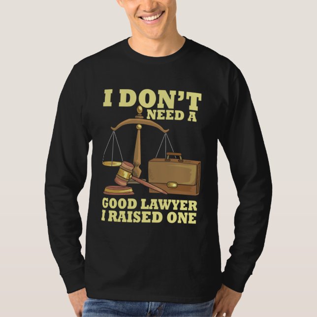 I Don t Need A Good Lawyer I Raised One Law School T-Shirt (Vorderseite)