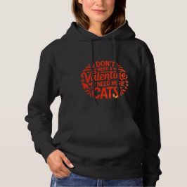 I Don’t Need a Valentine I Need More Cats Hoodie –