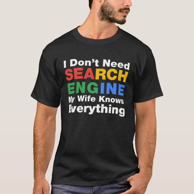 I Don t Need Search Engine My Wife Knows Everythin T-Shirt (Vorderseite)