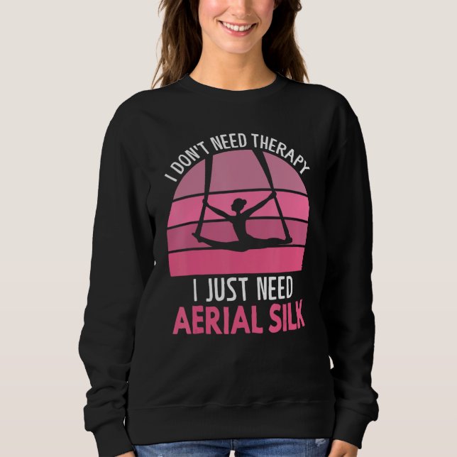 I Don t Need Therapy I Just Need Aerial Silk Aeria Sweatshirt (Vorderseite)