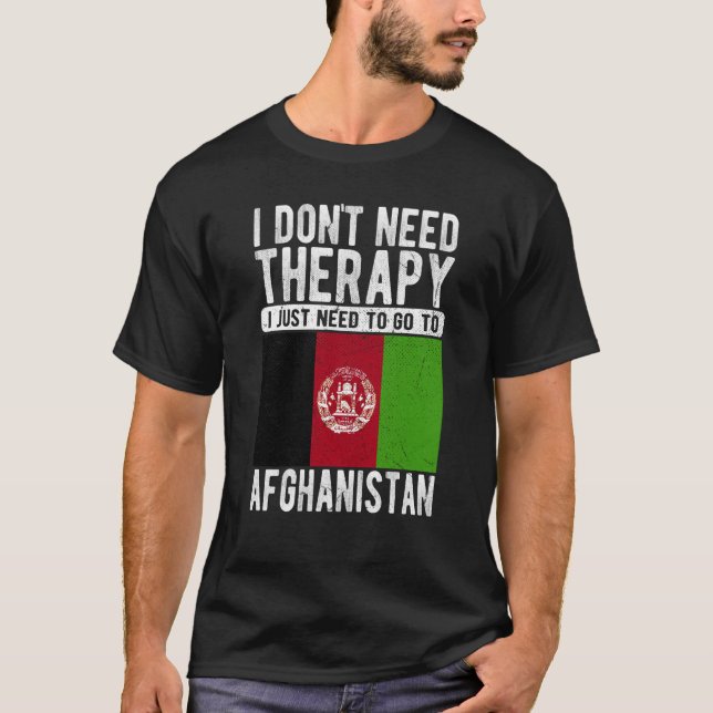 I don´t need Therapy I just need to go to Afghanis T-Shirt (Vorderseite)