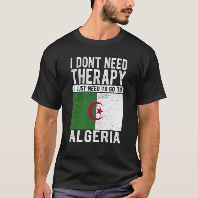 I don´t need Therapy I just need to go to Algeria T-Shirt (Vorderseite)