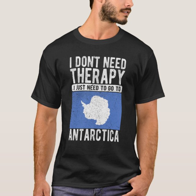 I don´t need Therapy I just need to go to Antarcti T-Shirt (Vorderseite)