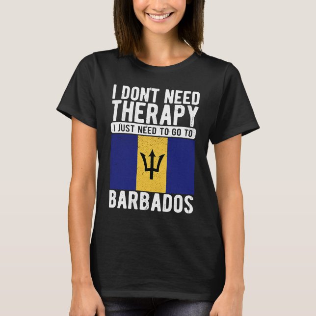 I don´t need Therapy I just need to go to Barbados T-Shirt (Vorderseite)
