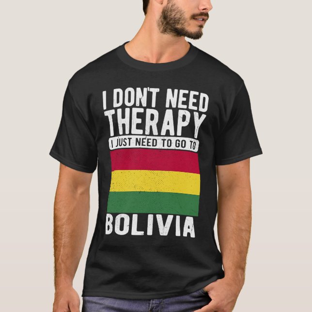 I don´t need Therapy I just need to go to Bolivia T-Shirt (Vorderseite)