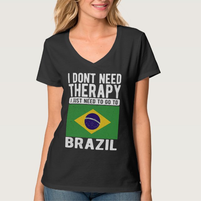 I don´t need Therapy I just need to go to Brazil T-Shirt (Vorderseite)