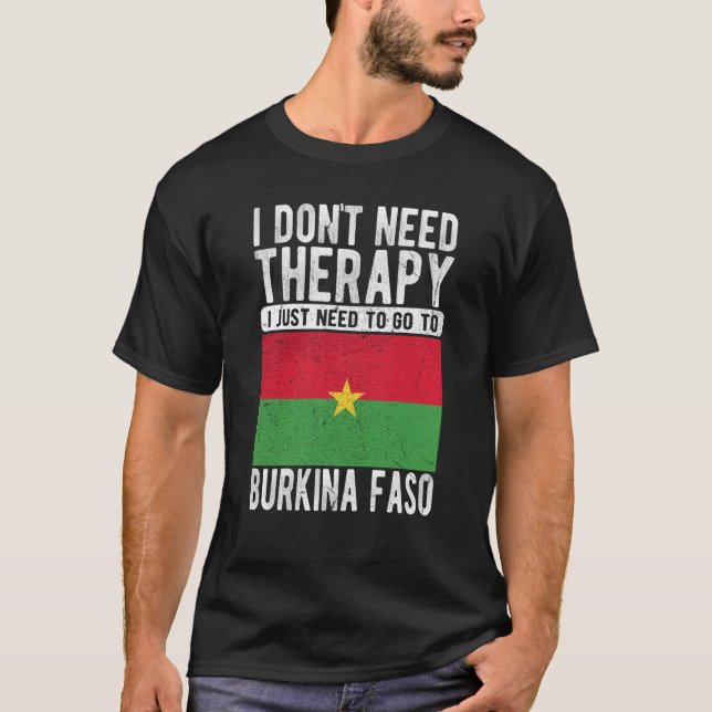 I don´t need Therapy I just need to go to Burkina  T-Shirt (Vorderseite)