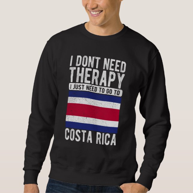 I don´t need Therapy I just need to go to Costa Ri Sweatshirt (Vorderseite)
