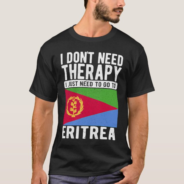 I don´t need Therapy I just need to go to Eritrea T-Shirt (Vorderseite)