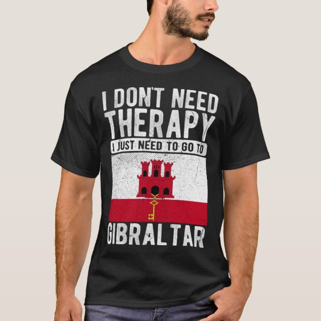 I don´t need Therapy I just need to go to Gibralta T-Shirt (Vorderseite)