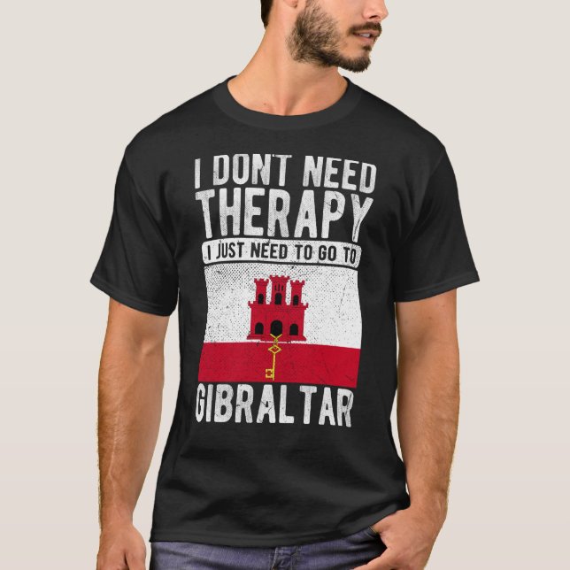 I don´t need Therapy I just need to go to Gibralta T-Shirt (Vorderseite)
