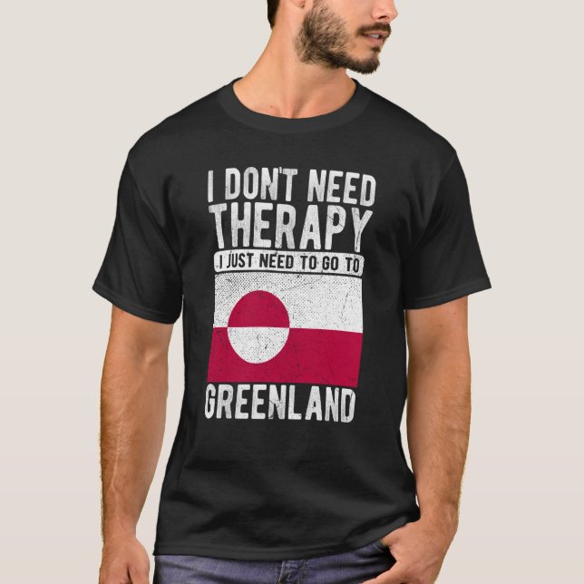 I don´t need Therapy I just need to go to Greenlan T-Shirt (Vorderseite)