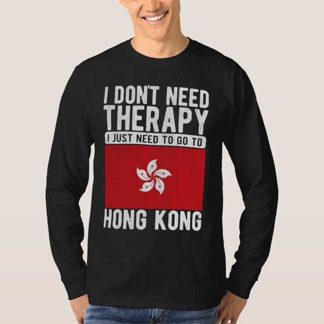 I don´t need Therapy I just need to go to Hongkong T-Shirt (Vorderseite)