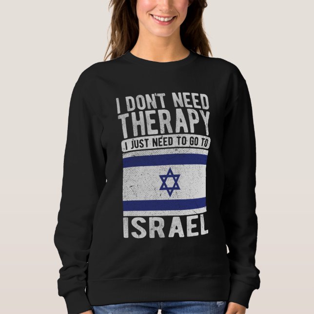 I don´t need Therapy I just need to go to Israel Sweatshirt (Vorderseite)