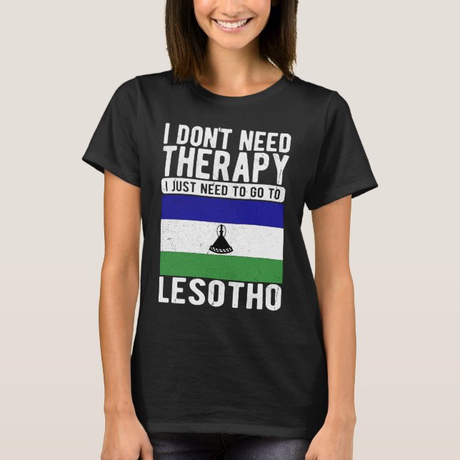 I don´t need Therapy I just need to go to Lesotho T-Shirt (Vorderseite)