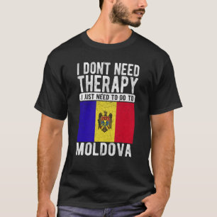 I don´t need Therapy I just need to go to Moldova T-Shirt