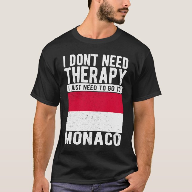 I don´t need Therapy I just need to go to Monaco T-Shirt (Vorderseite)