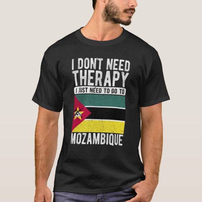 I don´t need Therapy I just need to go to Mozambiq T-Shirt (Vorderseite)