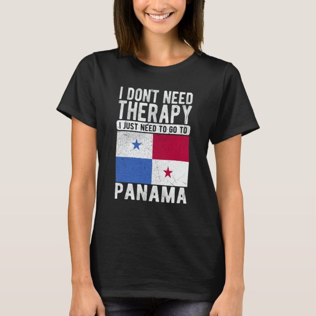 I don´t need Therapy I just need to go to Panama T-Shirt (Vorderseite)
