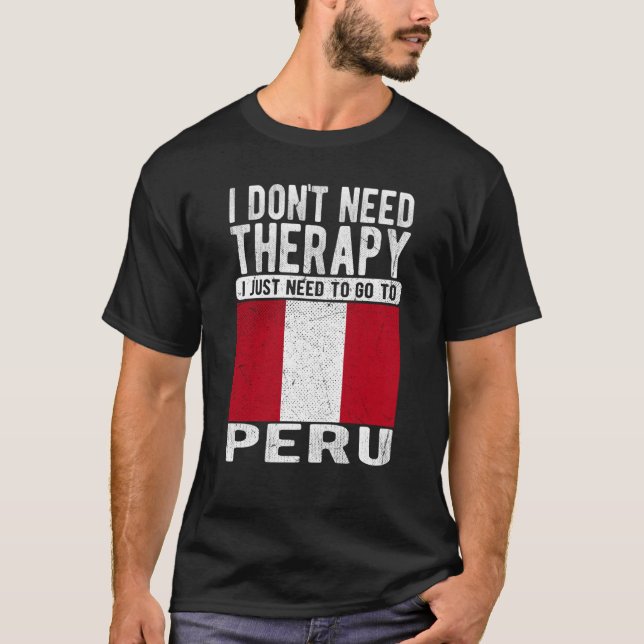 I don´t need Therapy I just need to go to Peru T-Shirt (Vorderseite)