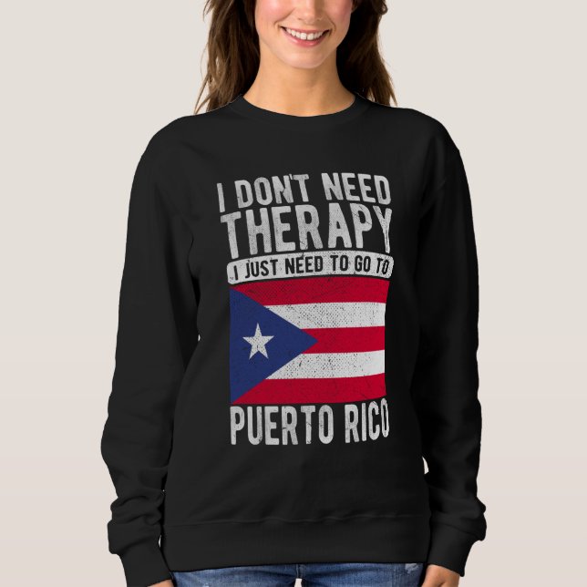 I don´t need Therapy I just need to go to Puerto R Sweatshirt (Vorderseite)